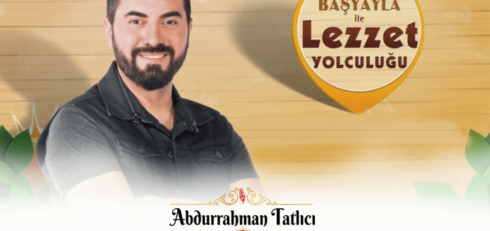 Abdurrahman Tatlıcı | “Turgay Başyayla ile Lezzet Yolculuğu” Ana Sponsorluk